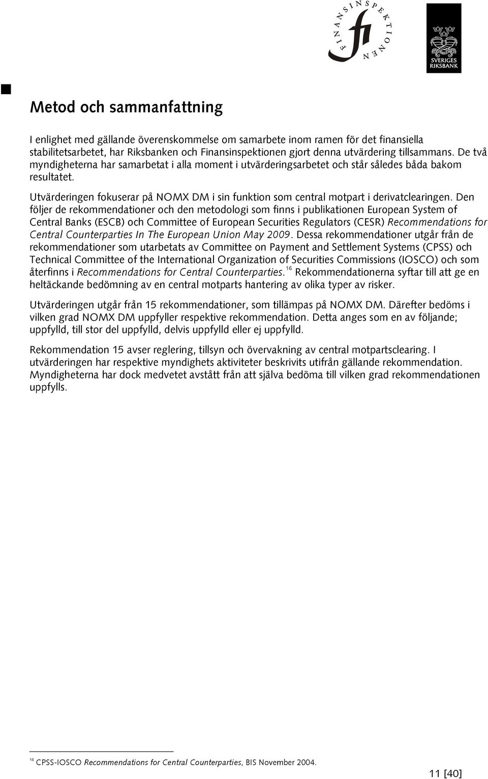 Utvärderingen fokuserar på NOMX DM i sin funktion som central motpart i derivatclearingen.