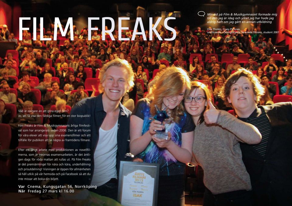 Film Freaks är Film & Musikgymnasiets årliga filmfestival som har arrangerats sedan 2006.