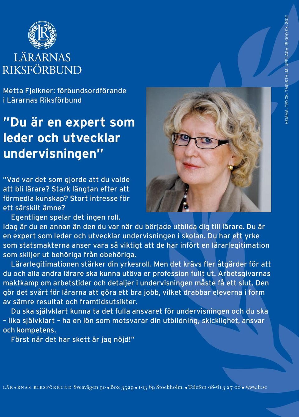 Idag är du en annan än den du var när du började utbilda dig till lärare. Du är en expert som leder och utvecklar undervisningen i skolan.