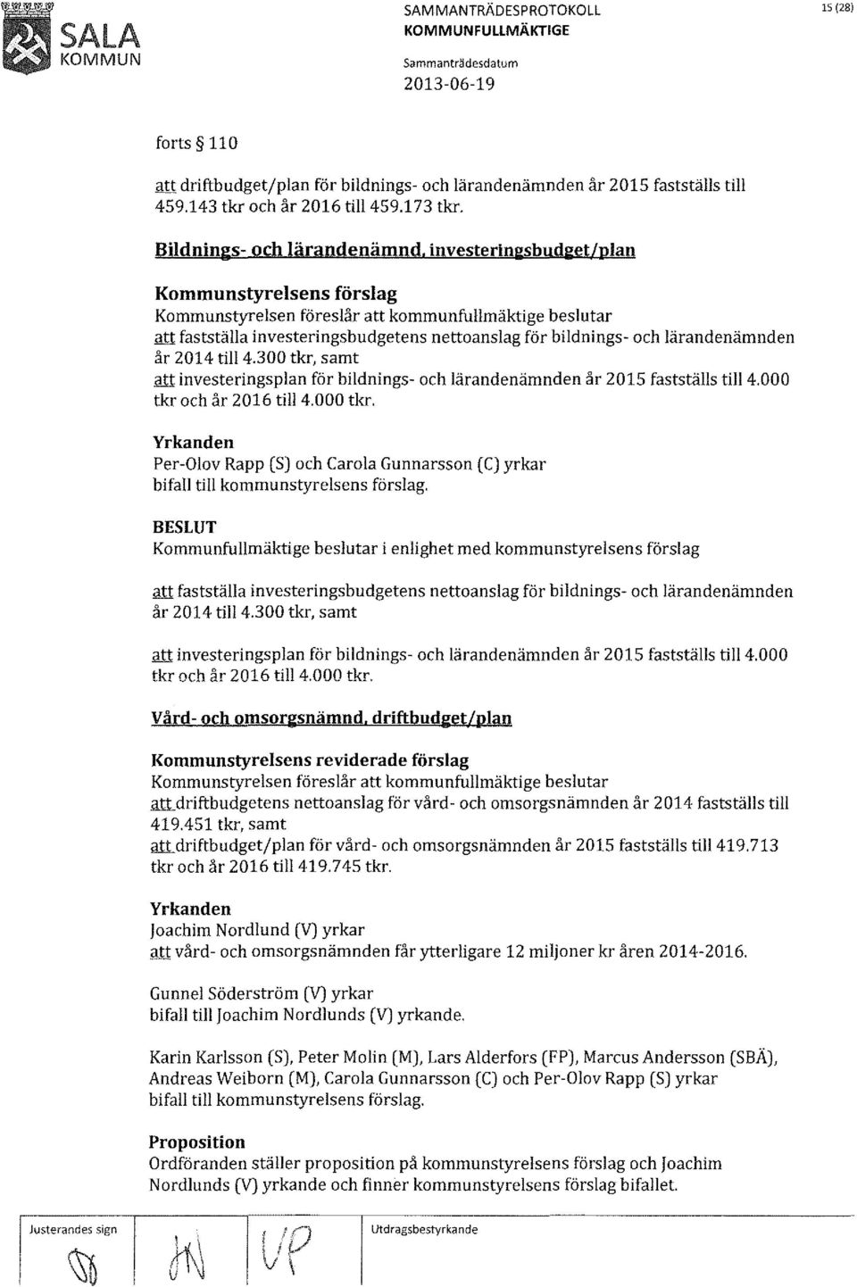 till4.300 tkr, samt att investeringsplan för bildnings- och lärandenämnden år 2015 fastställs till4.000 tkr 