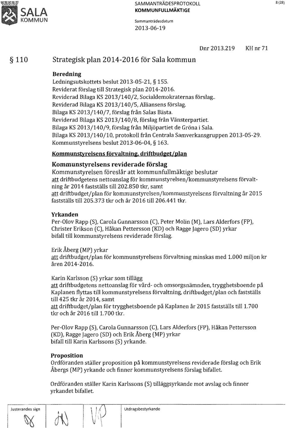 Reviderad Bilaga KS 2013/140/8, förslag från Vänsterpartiet Bilaga KS 2013/140/9, förslag från Miljöpartiet de Gröna i Sala.