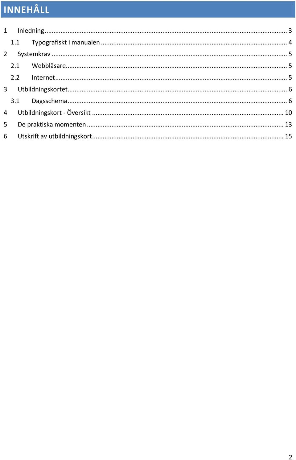 .. 5 3 Utbildningskortet... 6 3.1 Dagsschema.