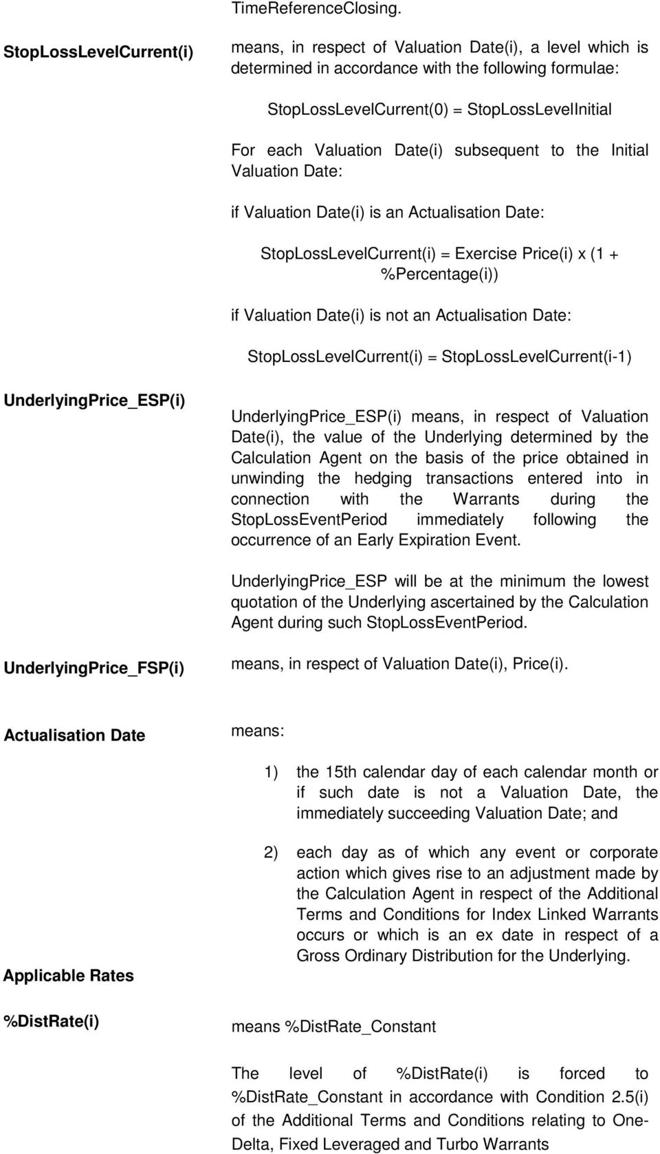 Valuation Date(i) subsequent to the Initial Valuation Date: if Valuation Date(i) is an Actualisation Date: StopLossLevelCurrent(i) = Exercise Price(i) x (1 + %Percentage(i)) if Valuation Date(i) is