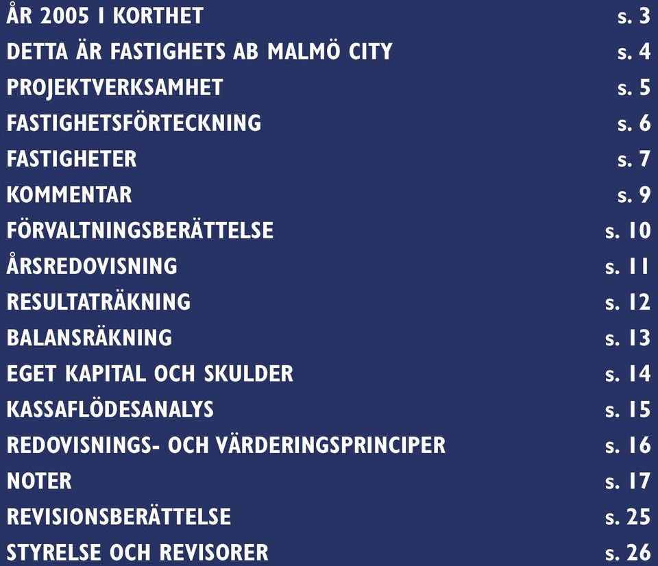 10 ÅRSREDOVISNING s. 11 RESULTATRÄKNING s. 12 BALANSRÄKNING s. 13 EGET KAPITAL OCH SKULDER s.