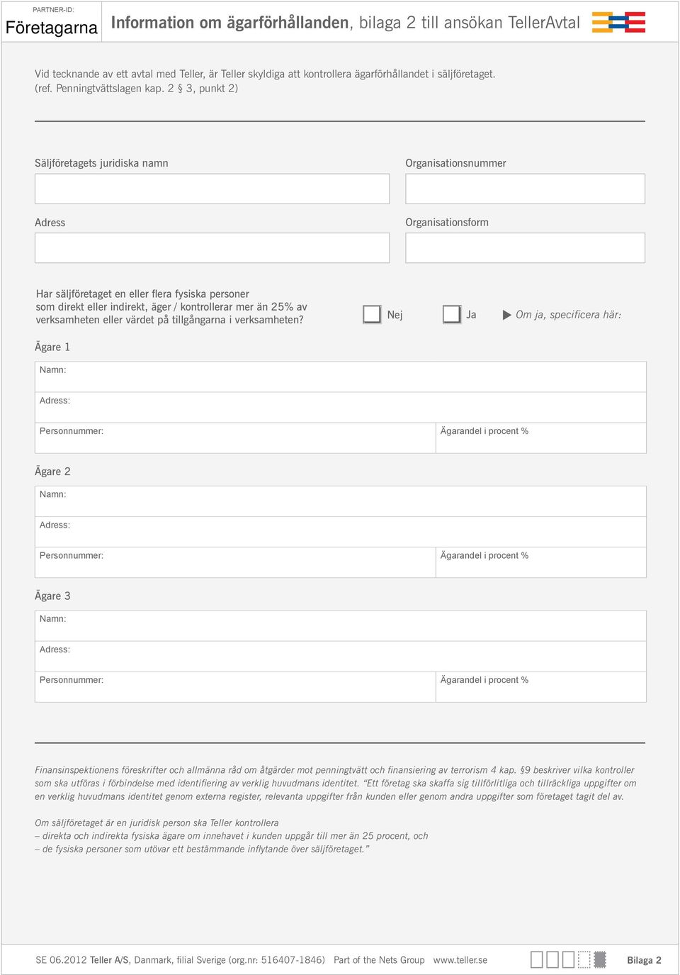 2 3, punkt 2) Säljföretagets juridiska namn Organisationsnummer Adress Organisationsform Har säljföretaget en eller flera fysiska personer som direkt eller indirekt, äger / kontrollerar mer än 25% av