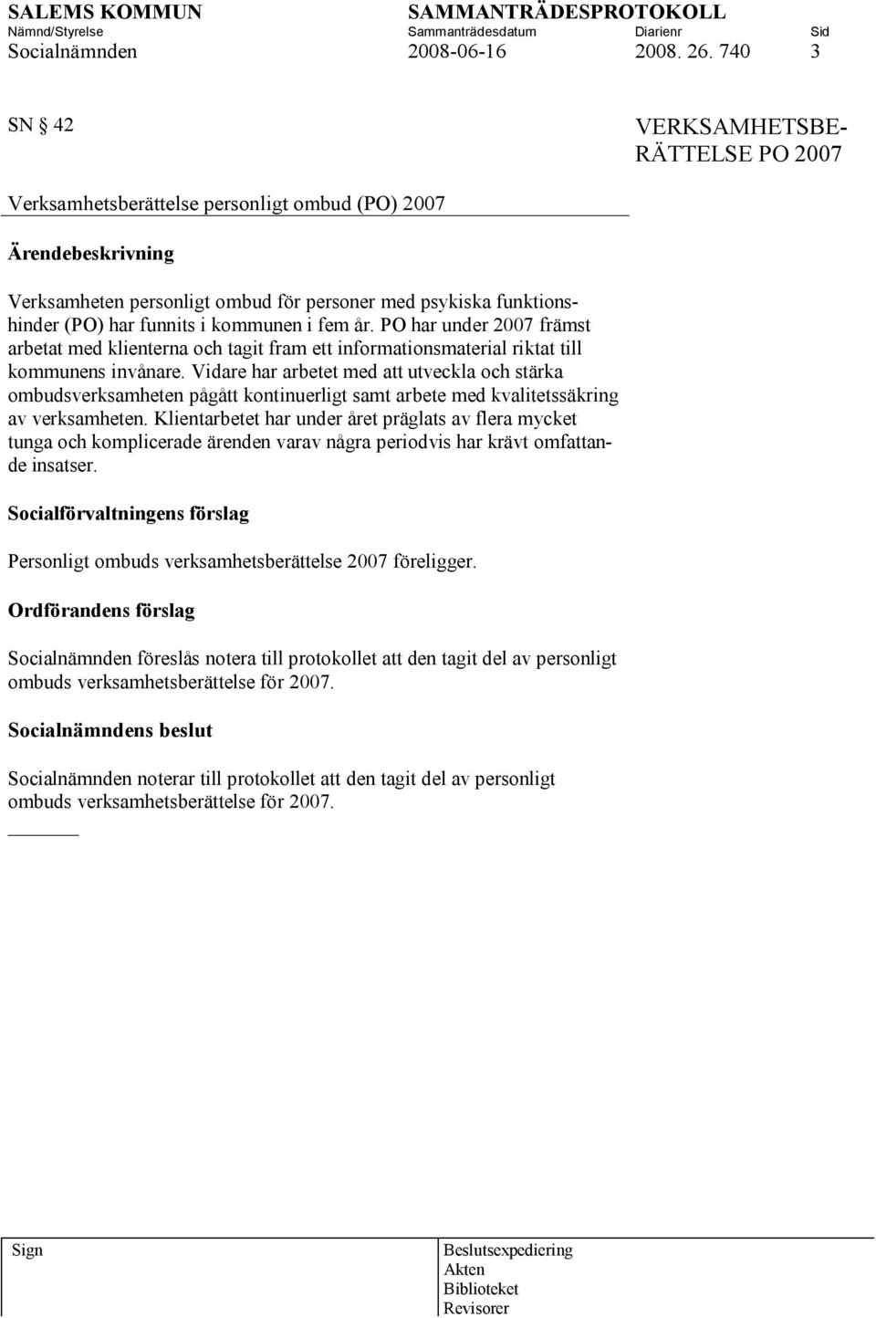 i kommunen i fem år. PO har under 2007 främst arbetat med klienterna och tagit fram ett informationsmaterial riktat till kommunens invånare.