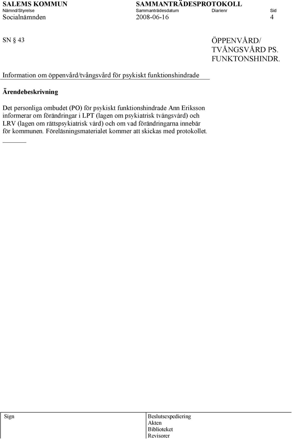 (PO) för psykiskt funktionshindrade Ann Eriksson informerar om förändringar i LPT (lagen om psykiatrisk