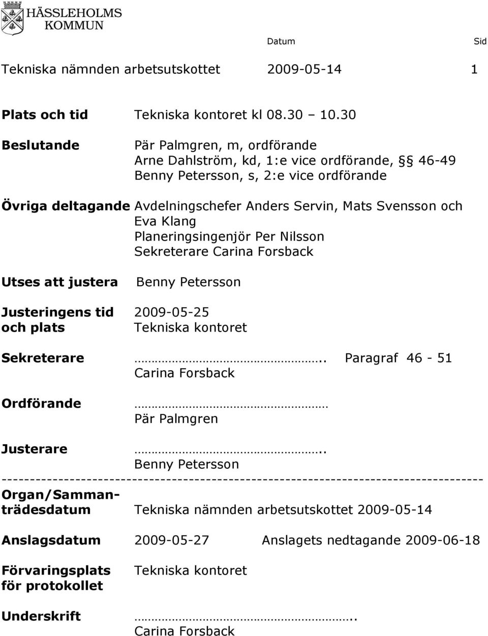 och Eva Klang Planeringsingenjör Per Nilsson Sekreterare Carina Forsback Utses att justera Benny Petersson Justeringens tid 2009-05-25 och plats Sekreterare.