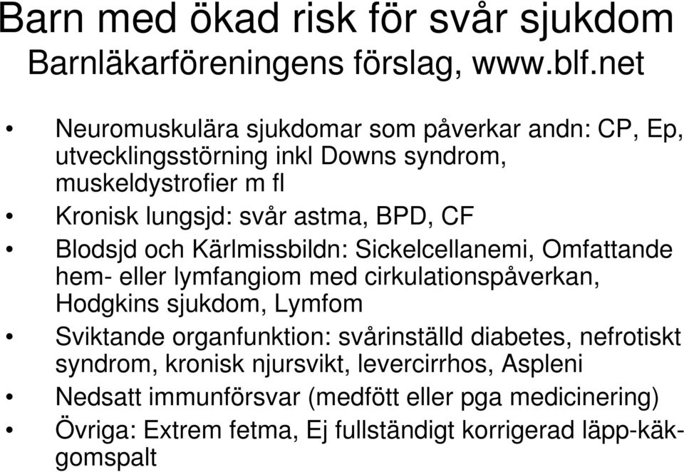 BPD, CF Blodsjd och Kärlmissbildn: Sickelcellanemi, Omfattande hem- eller lymfangiom med cirkulationspåverkan, Hodgkins sjukdom, Lymfom Sviktande