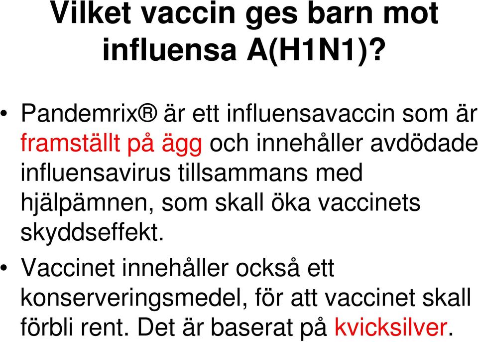 influensavirus tillsammans med hjälpämnen, som skall öka vaccinets skyddseffekt.