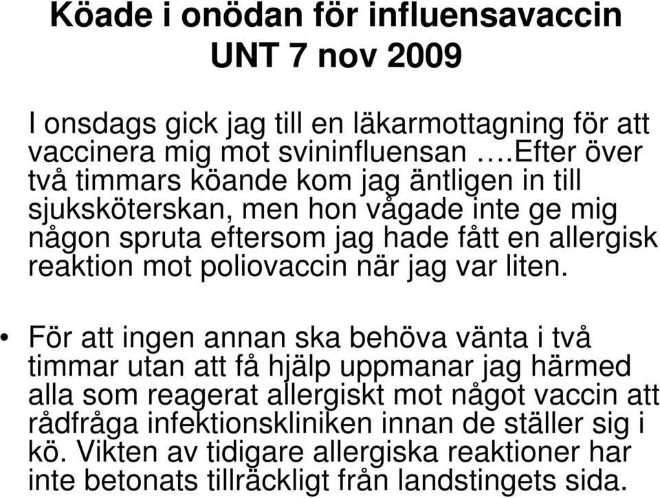 reaktion mot poliovaccin när jag var liten.