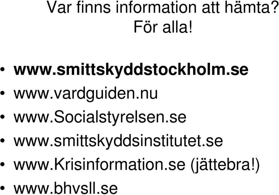 socialstyrelsen.se www.smittskyddsinstitutet.