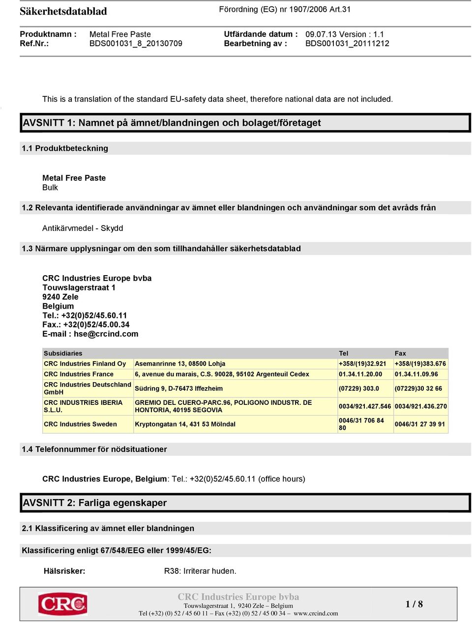 3 Närmare upplysningar om den som tillhandahåller säkerhetsdatablad Touwslagerstraat 1 9240 Zele Belgium Tel.: +32(0)52/45.60.11 Fax.: +32(0)52/45.00.34 E-mail : hse@crcind.