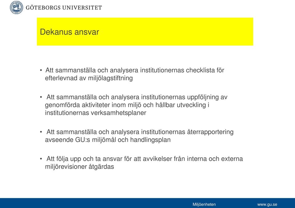 institutionernas verksamhetsplaner Att sammanställa och analysera institutionernas återrapportering avseende GU:s