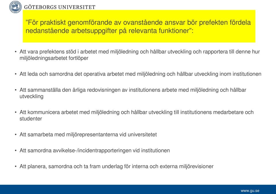 årliga redovisningen av institutionens arbete med miljöledning och hållbar utveckling Att kommunicera arbetet med miljöledning och hållbar utveckling till institutionens medarbetare och studenter