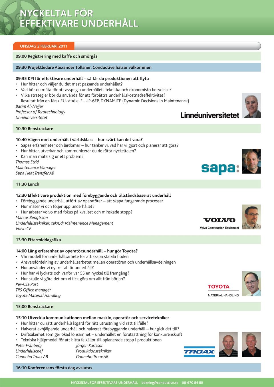 Vilka strategier bör du använda för att förbättra underhållskostnadseffektivitet? Resultat från en färsk EU-studie; EU-IP-6FP, DYNAMITE (Dynamic Decisions in Maintenance) 10.30 Bensträckare 10.