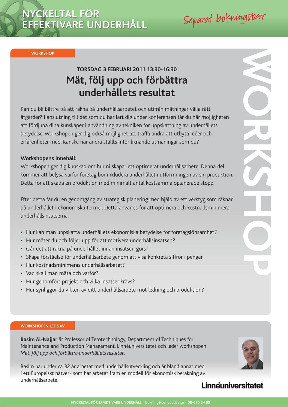 Workshopen ger dig också möjlighet att träffa andra att utbyta idéer och erfarenheter med. Kanske har andra ställts inför liknande utmaningar som du?