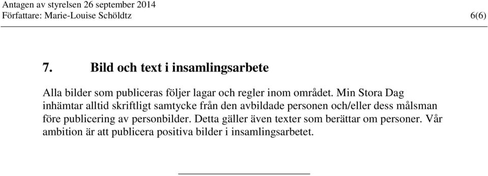 Min Stora Dag inhämtar alltid skriftligt samtycke från den avbildade personen och/eller dess