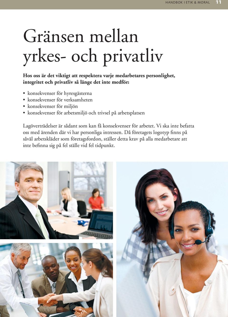 trivsel på arbetsplatsen Lagöverträdelser är sådant som kan få konsekvenser för arbetet.