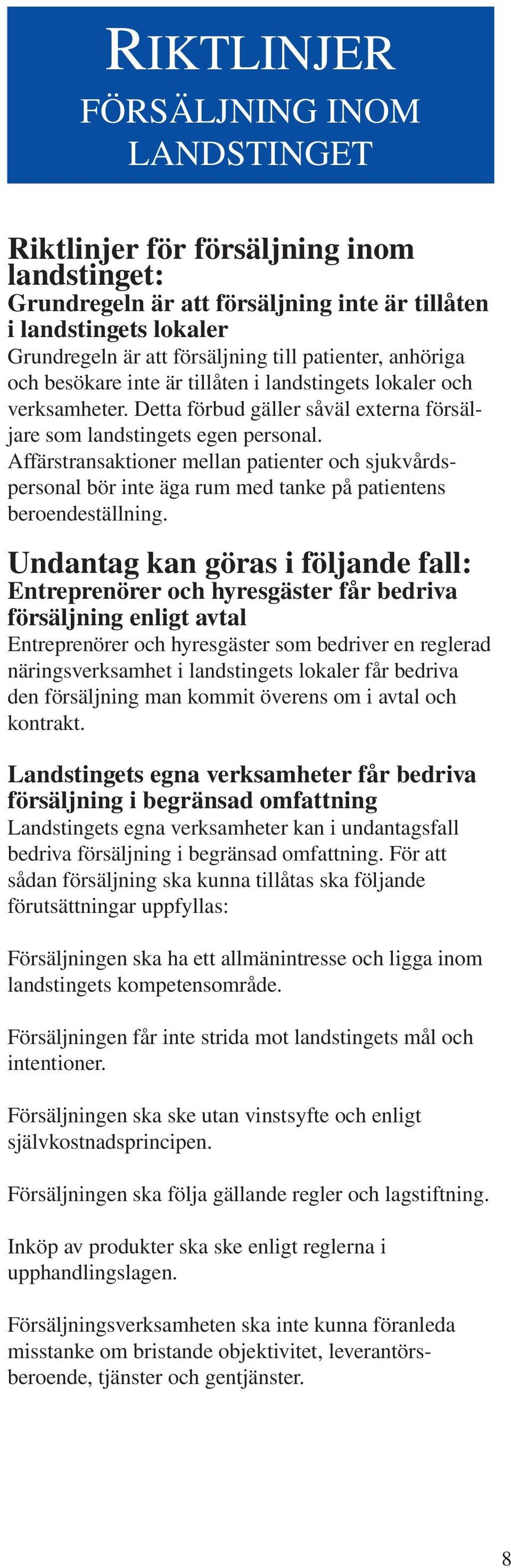 Affärstransaktioner mellan patienter och sjukvårdspersonal bör inte äga rum med tanke på patientens beroendeställning.