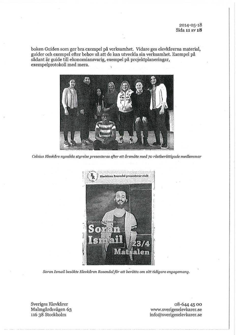 Exempel på sådant är guide till ekonomiansvarig, exempel på projektplaneringar, exempelprotokoll med mera.