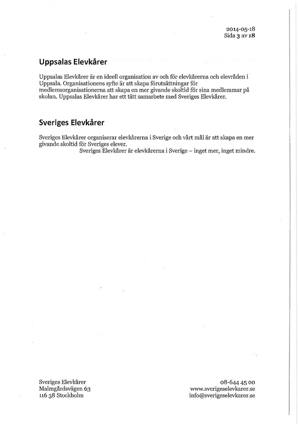 skolan. Uppsalas Elevkårer har ett tätt samarbete med.