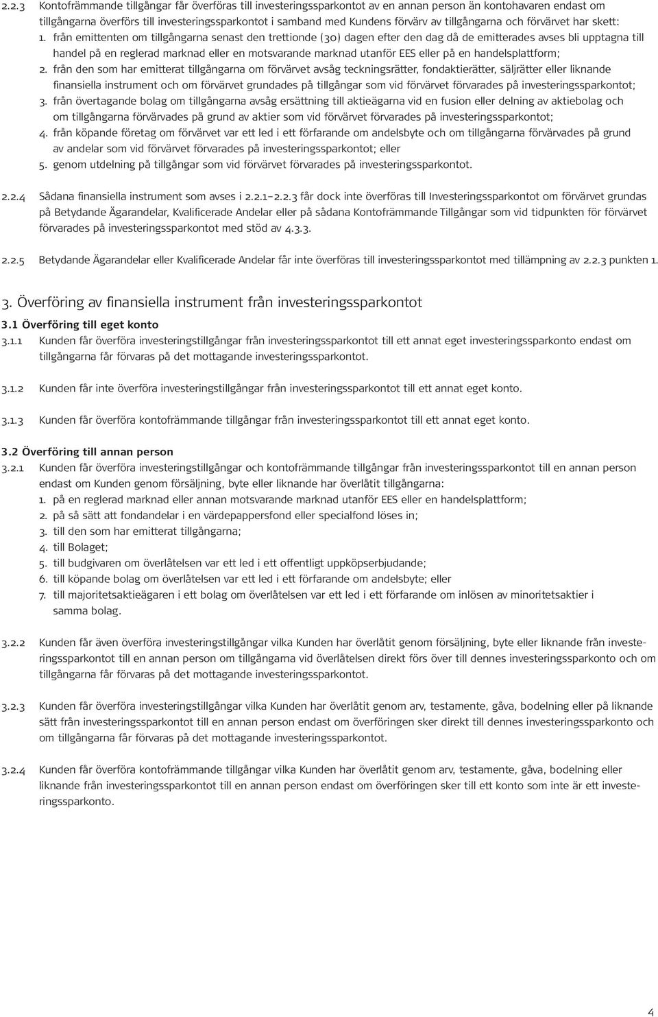 från emittenten om tillgångarna senast den trettionde (30) dagen efter den dag då de emitterades avses bli upptagna till handel på en reglerad marknad eller en motsvarande marknad utanför EES eller