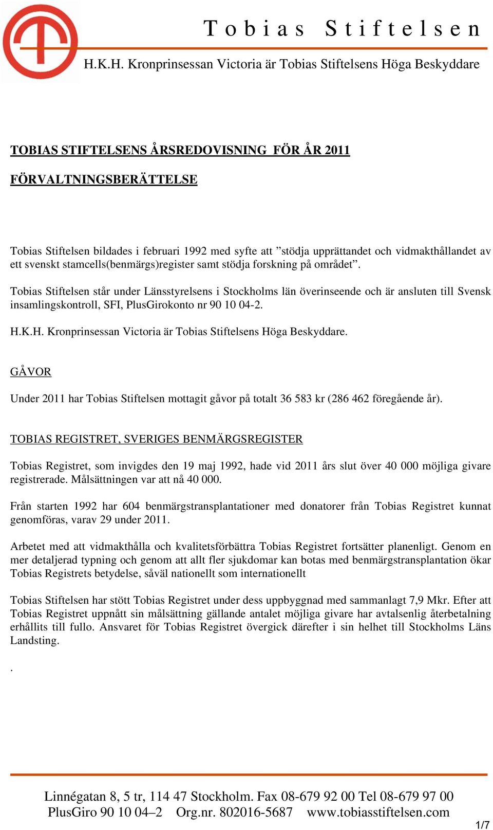 Tobias Stiftelsen står under Länsstyrelsens i Stockholms län överinseende och är ansluten till Svensk insamlingskontroll, SFI, PlusGirokonto nr 90 10 04-2. H.