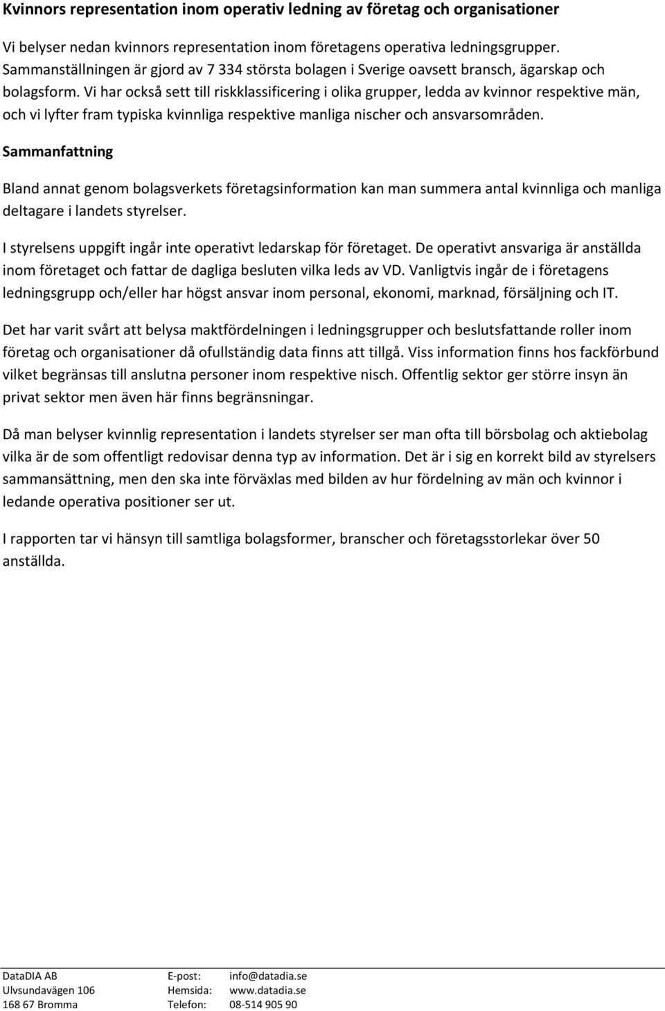 Vi har också sett till riskklassificering i olika grupper, ledda av kvinnor respektive män, och vi lyfter fram typiska kvinnliga respektive manliga nischer och ansvarsområden.