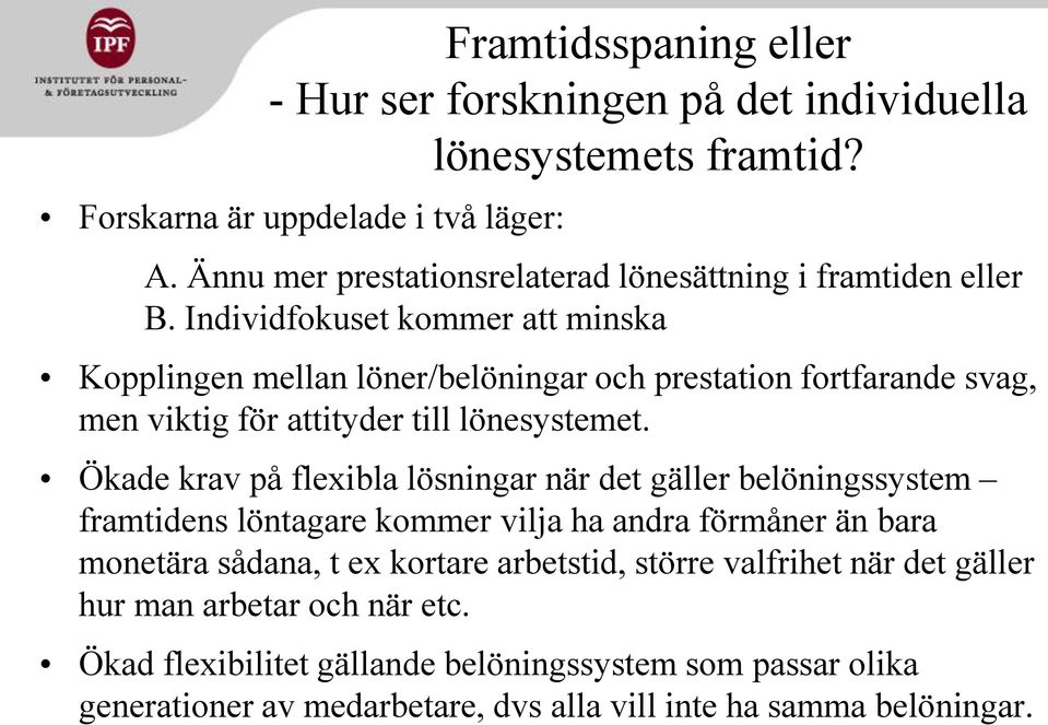 Individfokuset kommer att minska Kopplingen mellan löner/belöningar och prestation fortfarande svag, men viktig för attityder till lönesystemet.