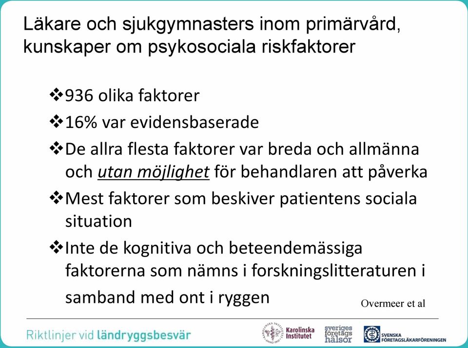 behandlaren att påverka Mest faktorer som beskiver patientens sociala situation Inte de kognitiva