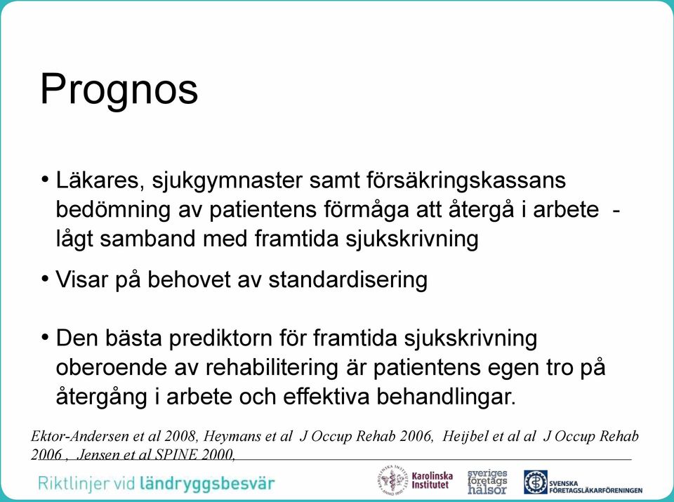 sjukskrivning oberoende av rehabilitering är patientens egen tro på återgång i arbete och effektiva behandlingar.