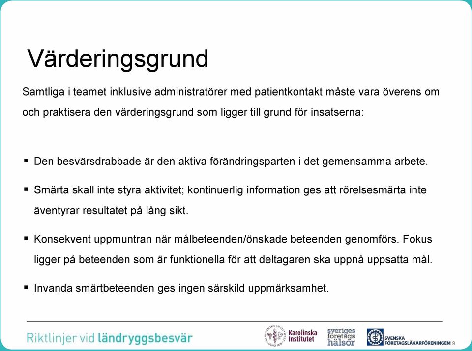 Smärta skall inte styra aktivitet; kontinuerlig information ges att rörelsesmärta inte äventyrar resultatet på lång sikt.