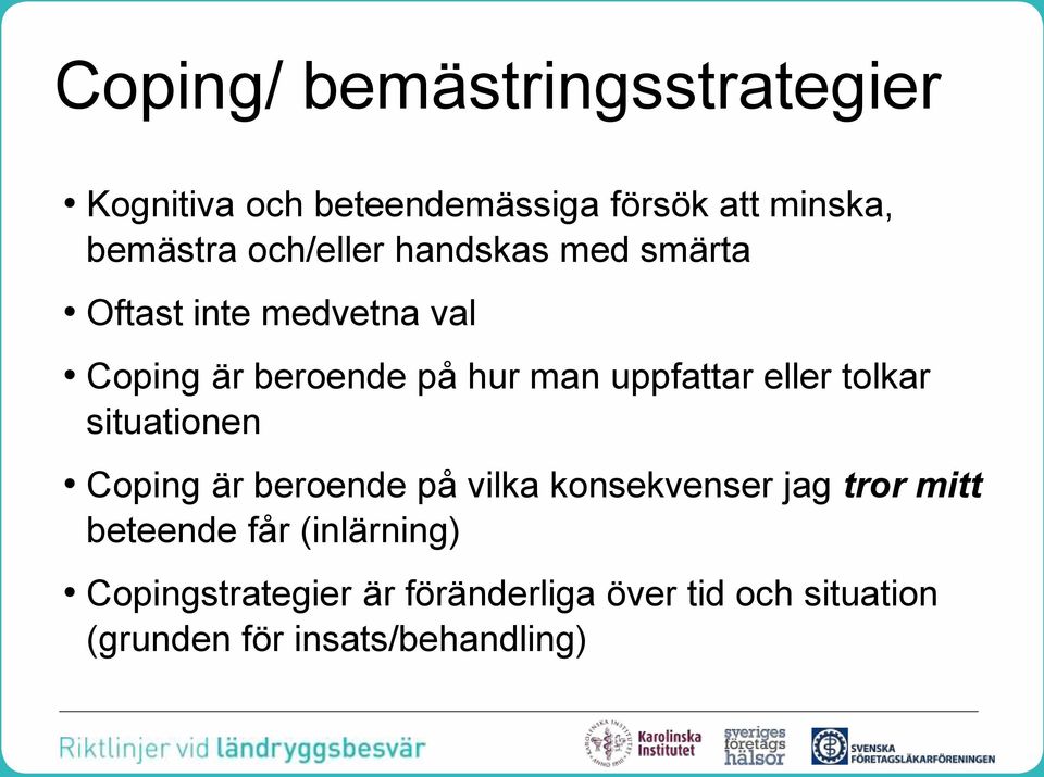 uppfattar eller tolkar situationen Coping är beroende på vilka konsekvenser jag tror mitt