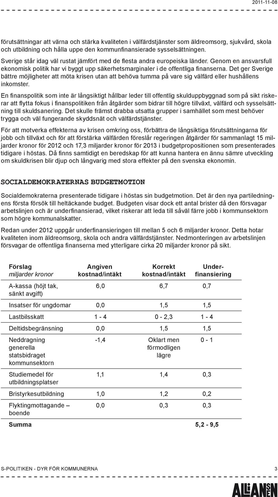 Det ger Sverige bättre möjligheter att möta krisen utan att behöva tumma på vare sig välfärd eller hushållens inkomster.