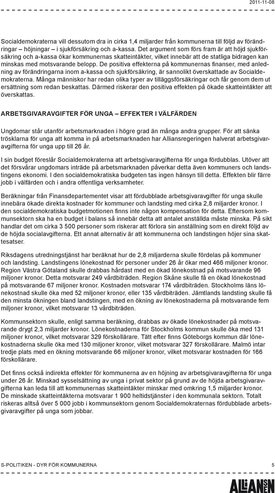 De positiva effekterna på kommunernas finanser, med anledning av förändringarna inom a-kassa och sjukförsäkring, är sannolikt överskattade av Socialdemokraterna.