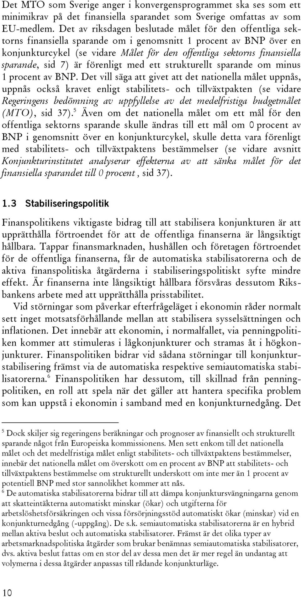 sparande, sid 7) är förenligt med ett strukturellt sparande om minus 1 procent av BNP.