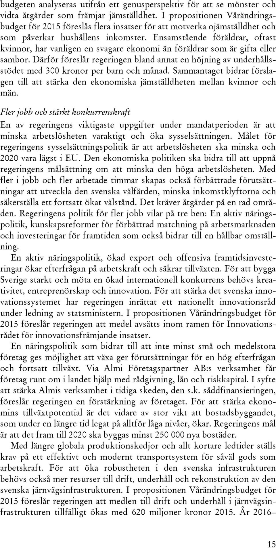 Ensamstående föräldrar, oftast kvinnor, har vanligen en svagare ekonomi än föräldrar som är gifta eller sambor.