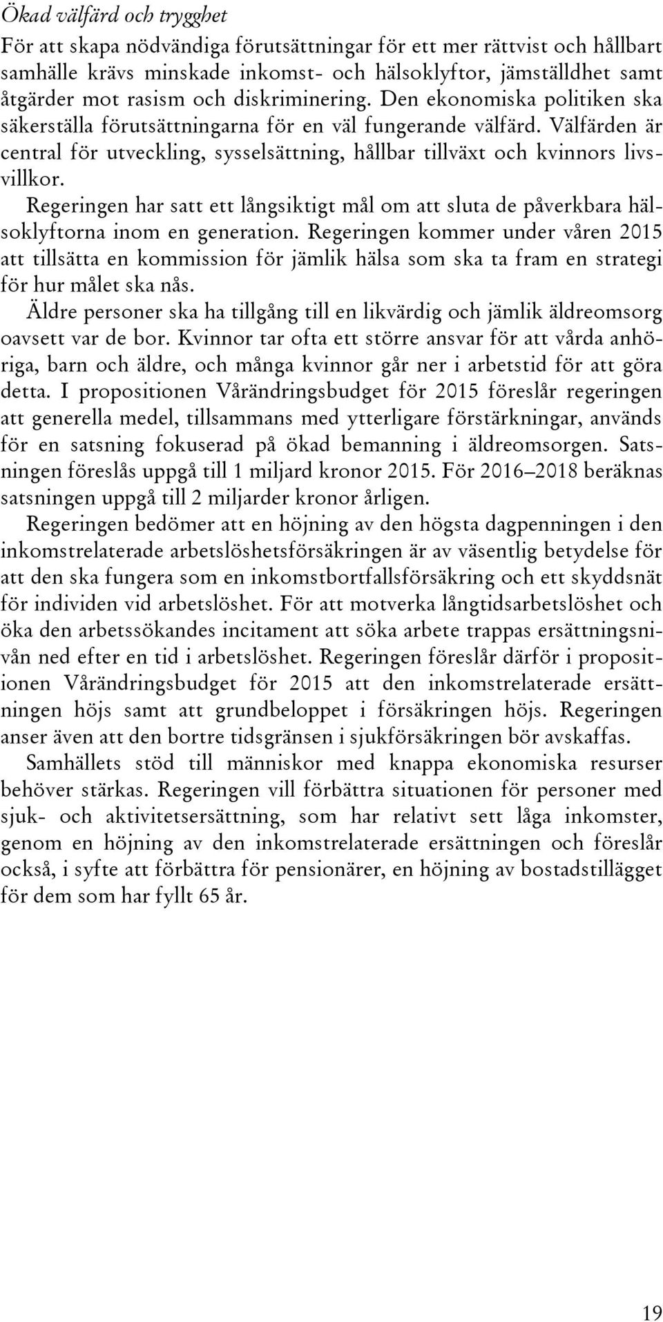Välfärden är central för utveckling, sysselsättning, hållbar tillväxt och kvinnors livsvillkor. Regeringen har satt ett långsiktigt mål om att sluta de påverkbara hälsoklyftorna inom en generation.