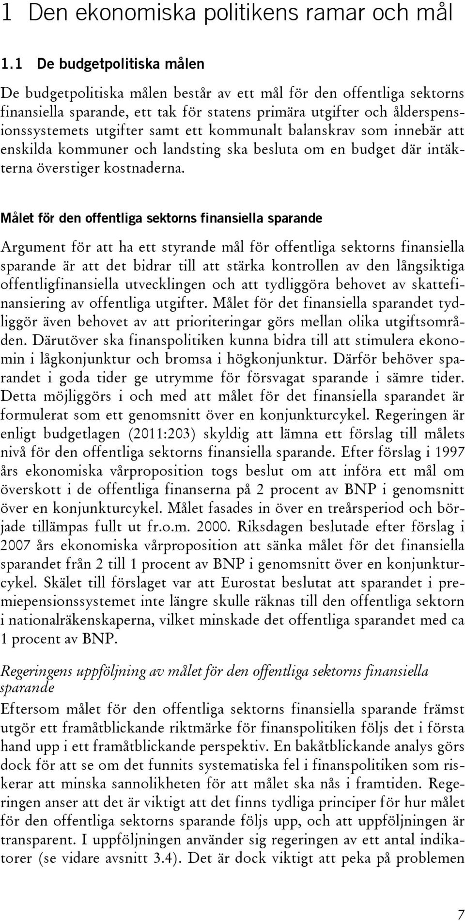 ett kommunalt balanskrav som innebär att enskilda kommuner och landsting ska besluta om en budget där intäkterna överstiger kostnaderna.