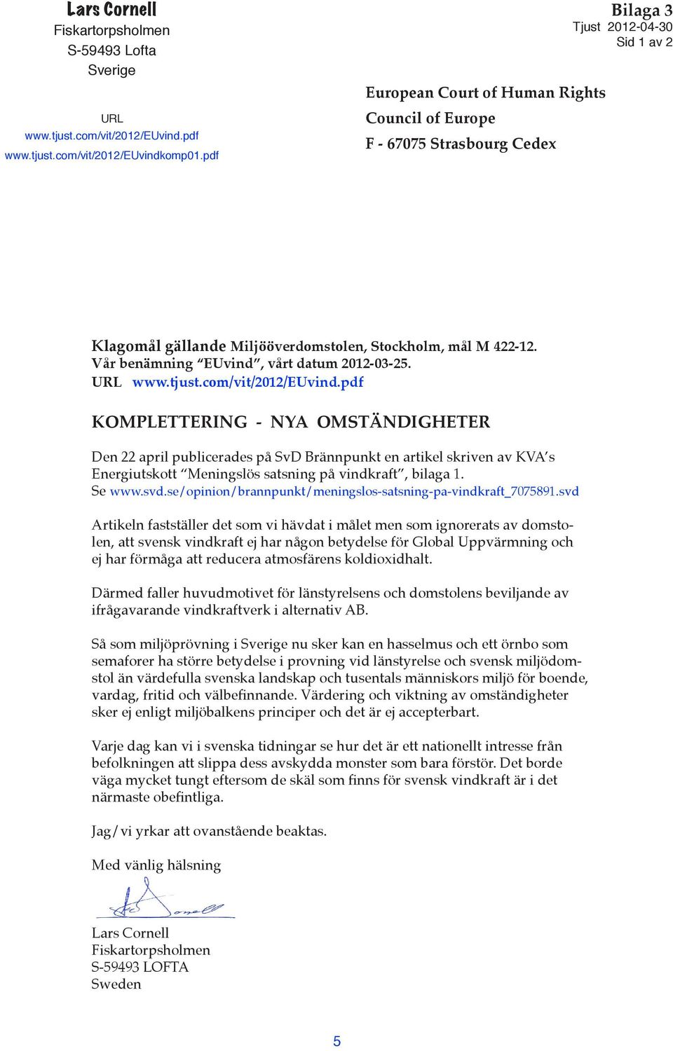 Vår benämning EUvind, vårt datum 2012-03-25. URL www.tjust.com/vit/2012/euvind.