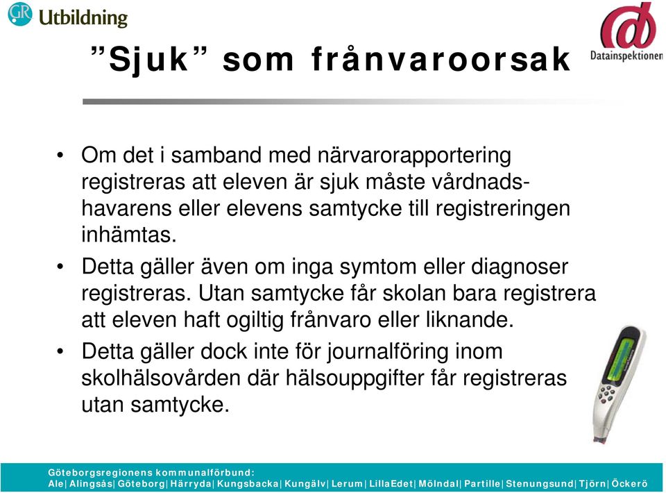 Detta gäller även om inga symtom eller diagnoser registreras.