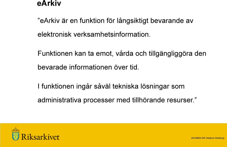 Funktionen kan ta emot, vårda och tillgängliggöra den bevarade