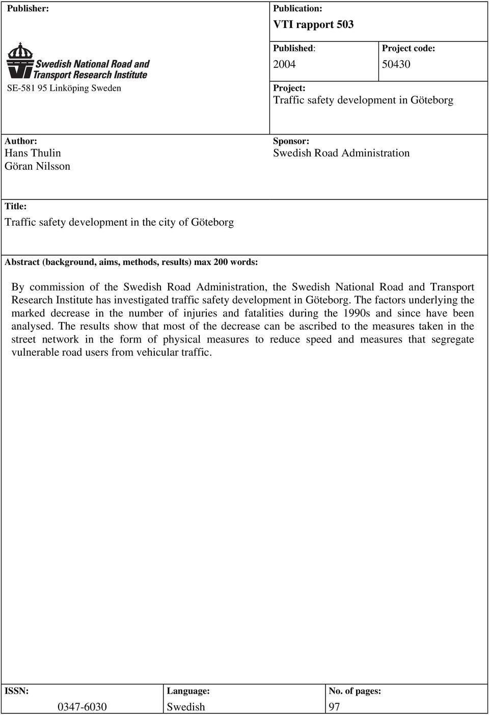 National Road and Transport Research Institute has investigated traffic safety development in Göteborg.