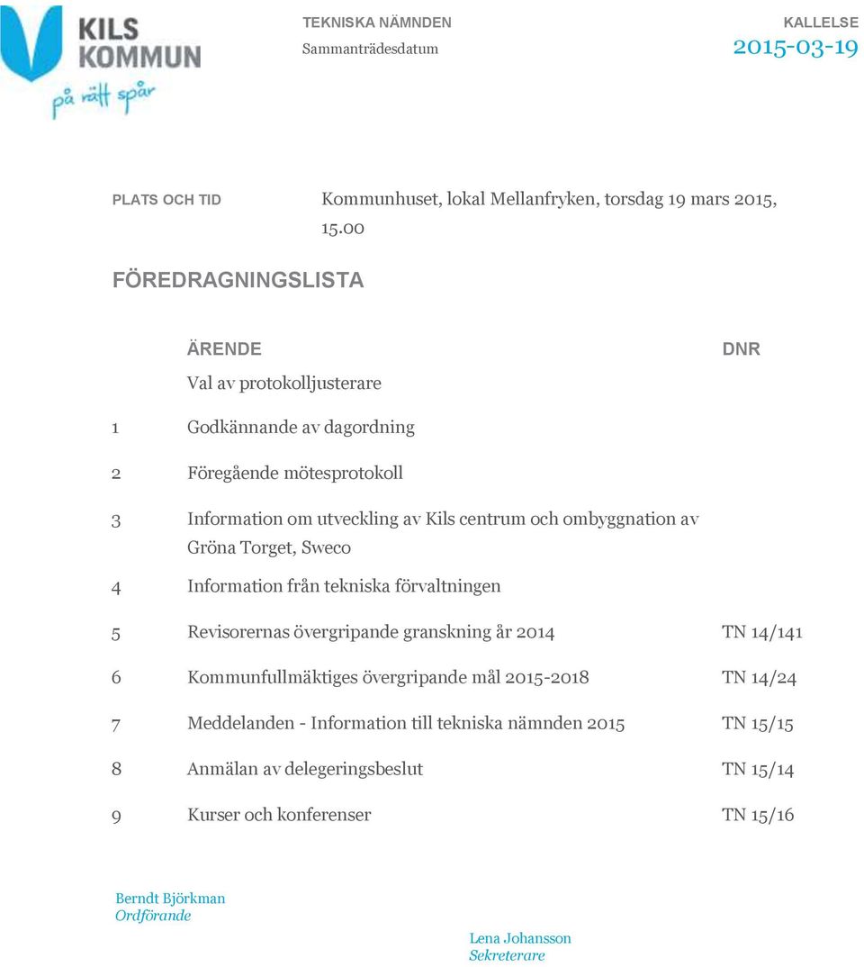 ombyggnation av Gröna Torget, Sweco 4 Information från tekniska förvaltningen 5 Revisorernas övergripande granskning år 2014 TN 14/141 6 Kommunfullmäktiges övergripande
