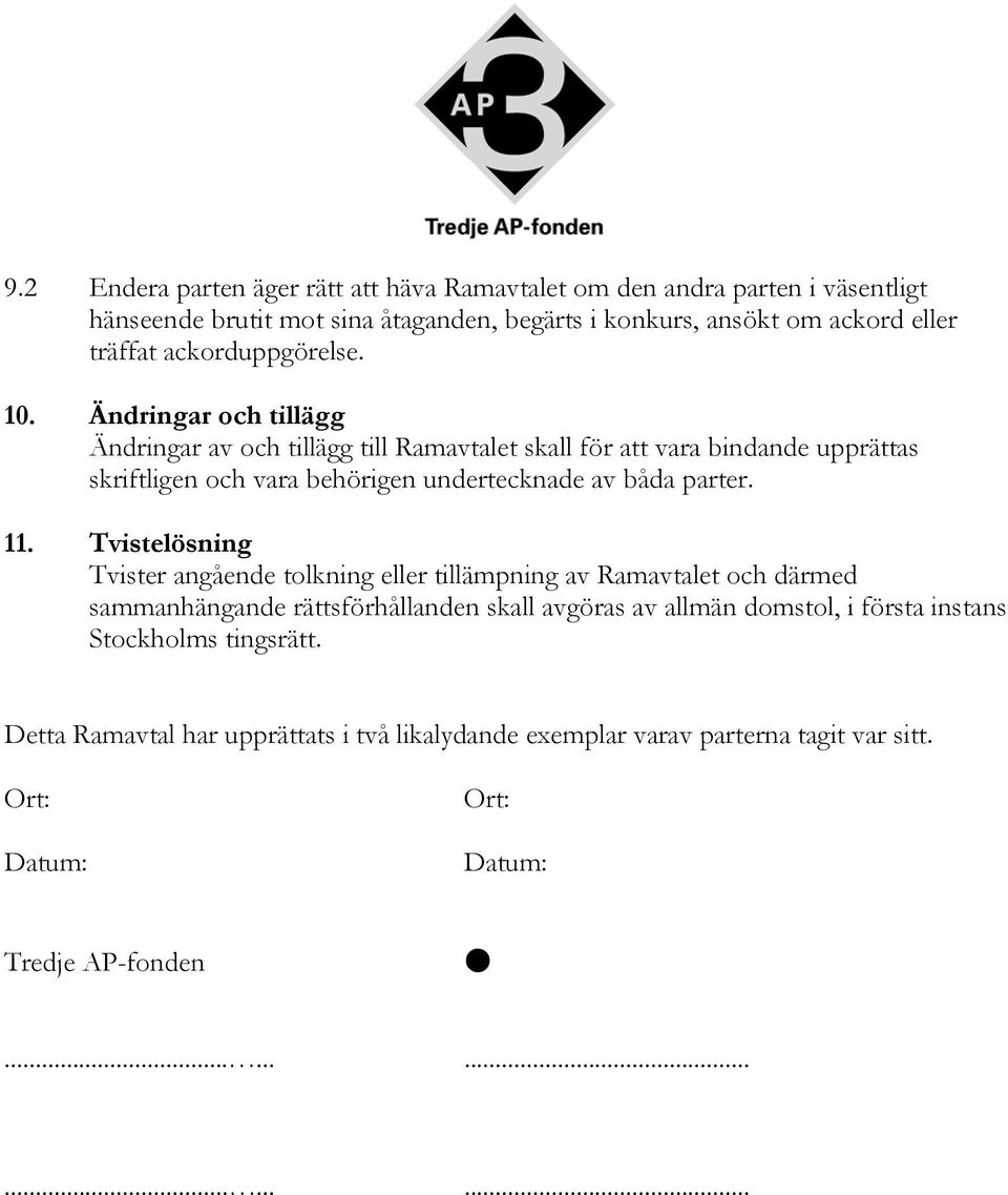 Ändringar och tillägg Ändringar av och tillägg till Ramavtalet skall för att vara bindande upprättas skriftligen och vara behörigen undertecknade av båda parter. 11.