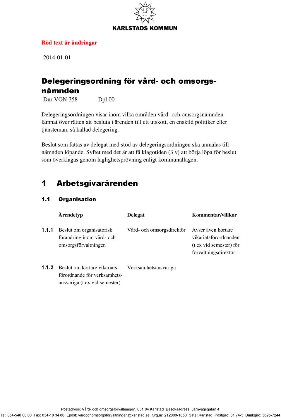 Syftet med det är att få klagotiden (3 v) att börja löpa för beslut som överklagas genom laglighetsprövning enligt kommunallagen. 1 