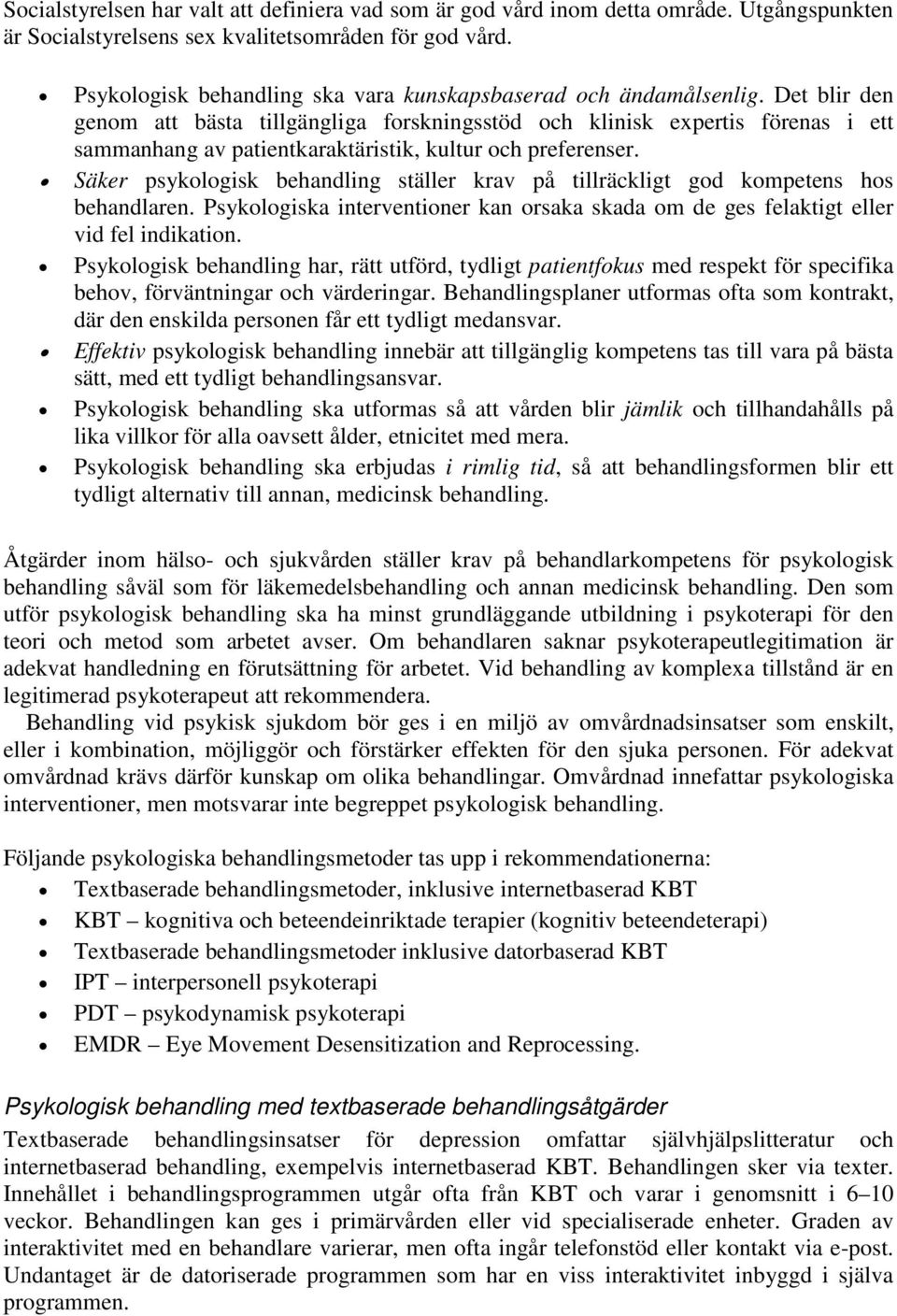 Det blir den genom att bästa tillgängliga forskningsstöd och klinisk expertis förenas i ett sammanhang av patientkaraktäristik, kultur och preferenser.