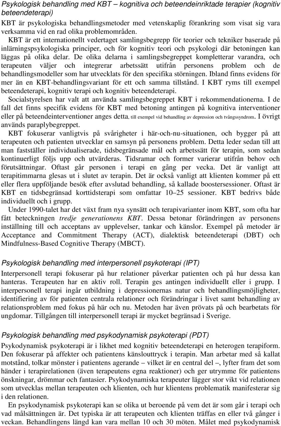 KBT är ett internationellt vedertaget samlingsbegrepp för teorier och tekniker baserade på inlärningspsykologiska principer, och för kognitiv teori och psykologi där betoningen kan läggas på olika