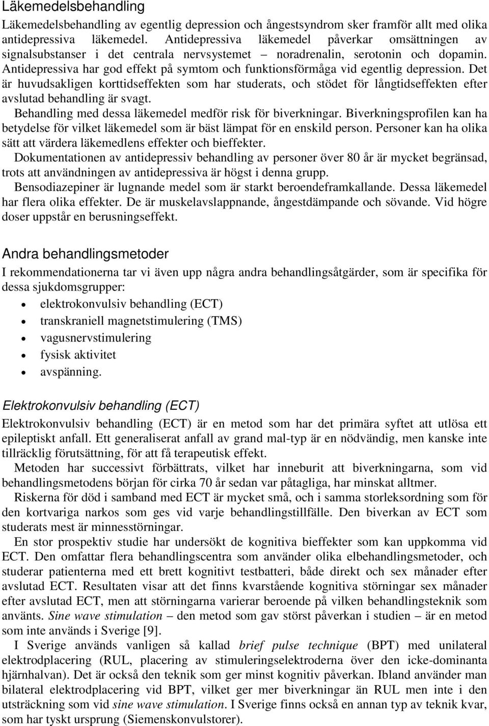 Antidepressiva har god effekt på symtom och funktionsförmåga vid egentlig depression.